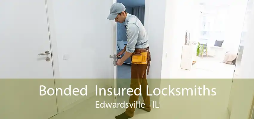 Bonded  Insured Locksmiths Edwardsville - IL