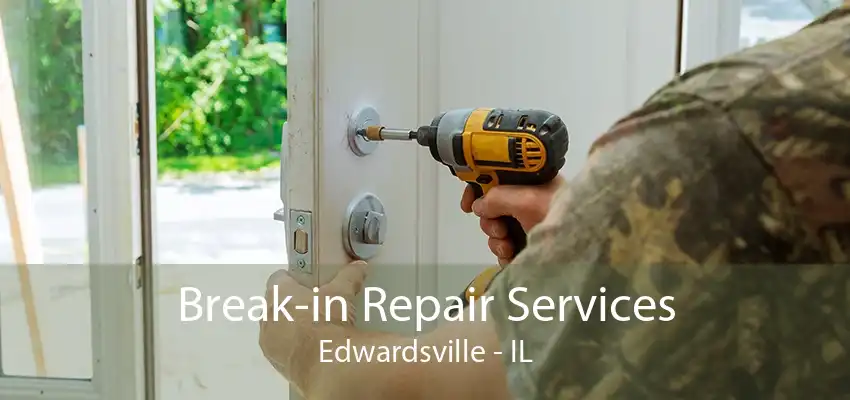 Break-in Repair Services Edwardsville - IL