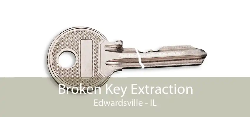 Broken Key Extraction Edwardsville - IL