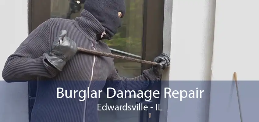 Burglar Damage Repair Edwardsville - IL