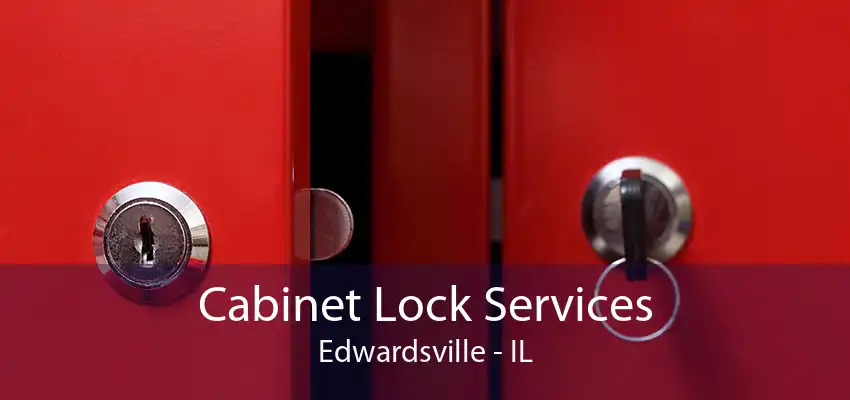 Cabinet Lock Services Edwardsville - IL