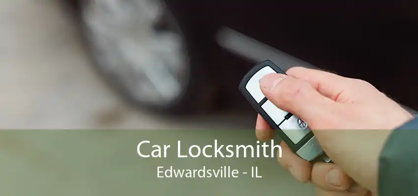 Car Locksmith Edwardsville - IL