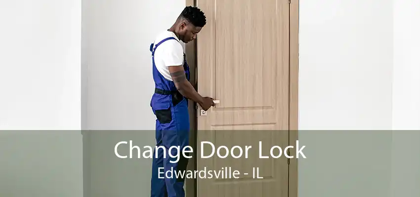 Change Door Lock Edwardsville - IL