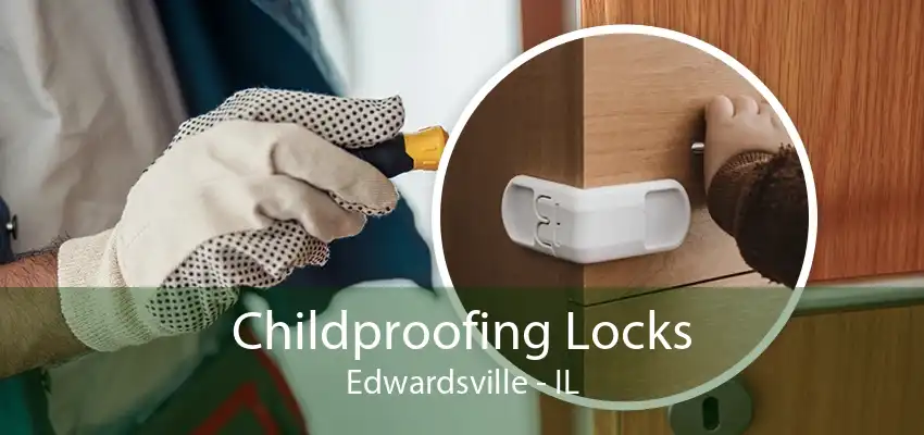 Childproofing Locks Edwardsville - IL