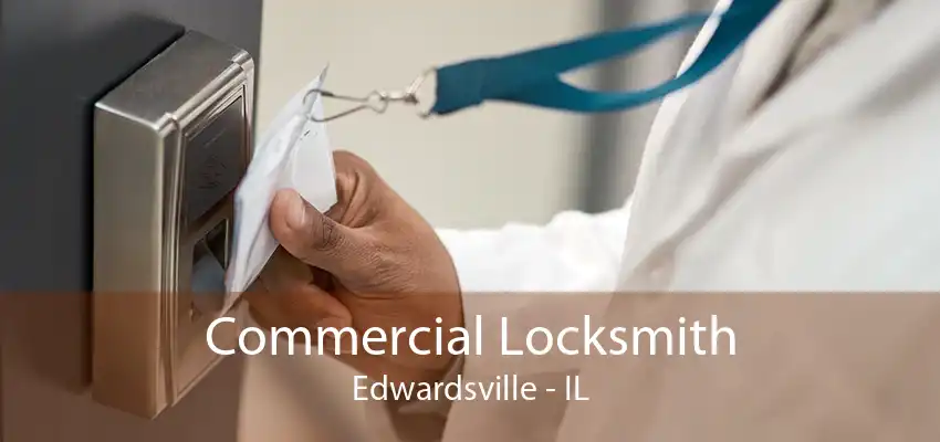 Commercial Locksmith Edwardsville - IL