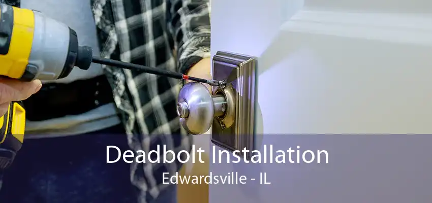 Deadbolt Installation Edwardsville - IL