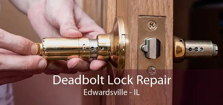 Deadbolt Lock Repair Edwardsville - IL