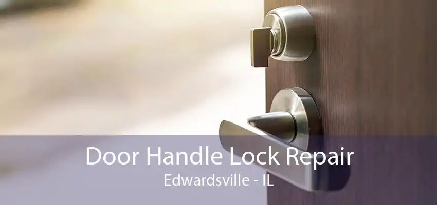 Door Handle Lock Repair Edwardsville - IL