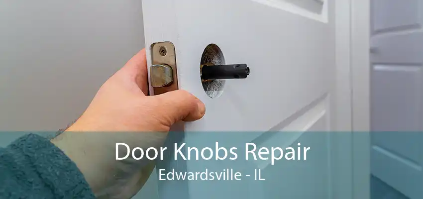 Door Knobs Repair Edwardsville - IL