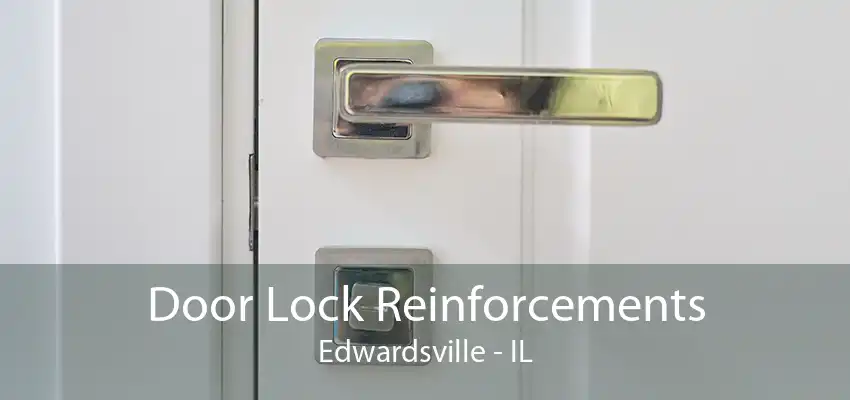 Door Lock Reinforcements Edwardsville - IL