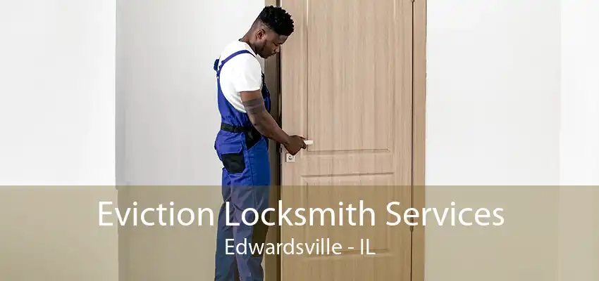 Eviction Locksmith Services Edwardsville - IL