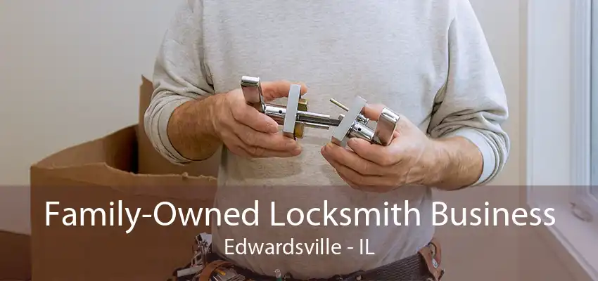 Family-Owned Locksmith Business Edwardsville - IL