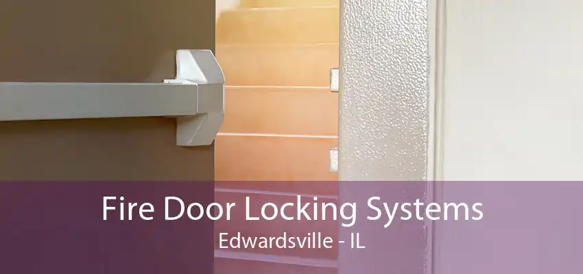 Fire Door Locking Systems Edwardsville - IL