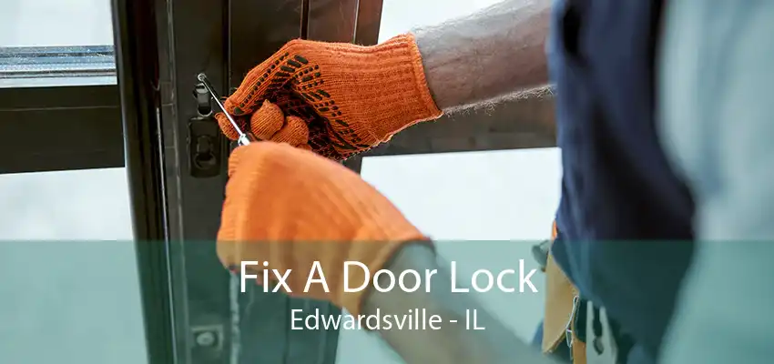 Fix A Door Lock Edwardsville - IL