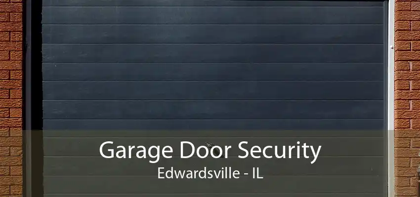 Garage Door Security Edwardsville - IL