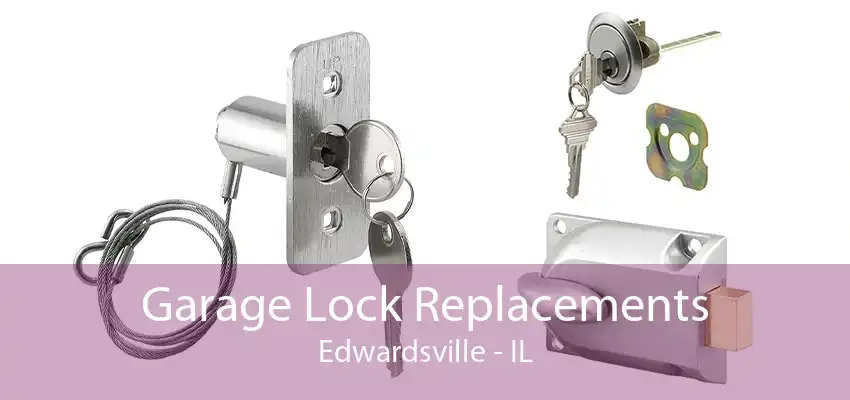 Garage Lock Replacements Edwardsville - IL