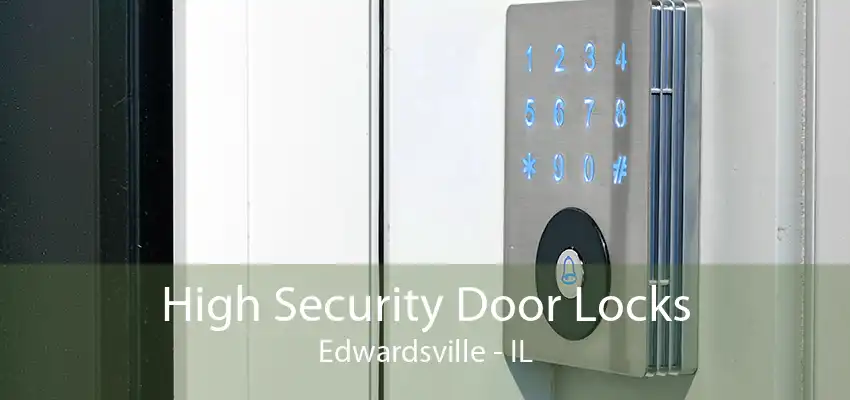 High Security Door Locks Edwardsville - IL