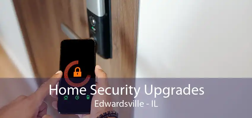 Home Security Upgrades Edwardsville - IL