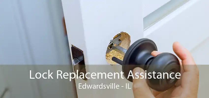 Lock Replacement Assistance Edwardsville - IL