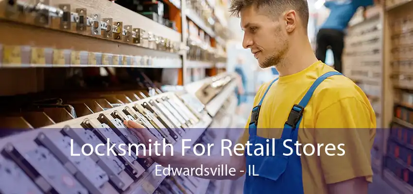 Locksmith For Retail Stores Edwardsville - IL