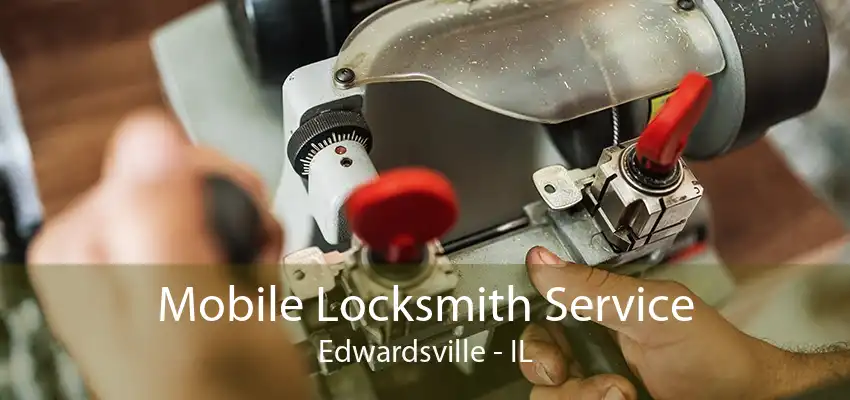 Mobile Locksmith Service Edwardsville - IL