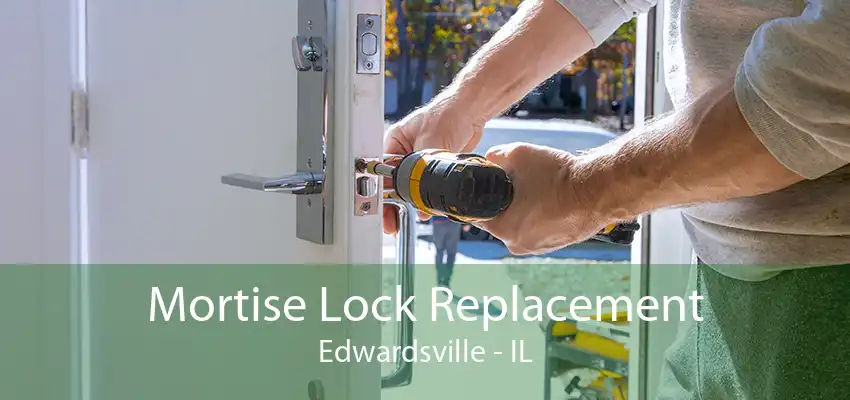 Mortise Lock Replacement Edwardsville - IL