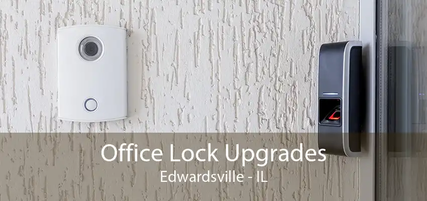 Office Lock Upgrades Edwardsville - IL