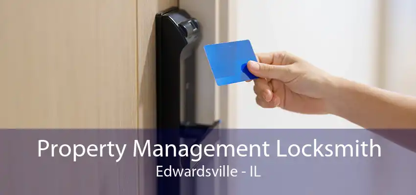 Property Management Locksmith Edwardsville - IL