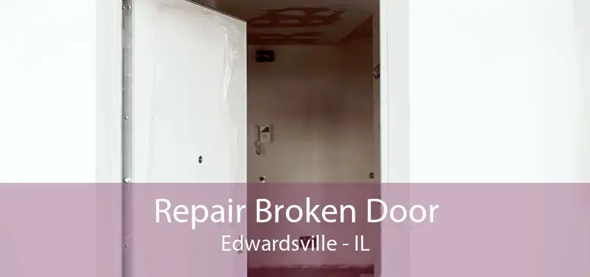 Repair Broken Door Edwardsville - IL