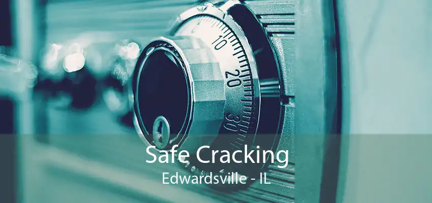 Safe Cracking Edwardsville - IL