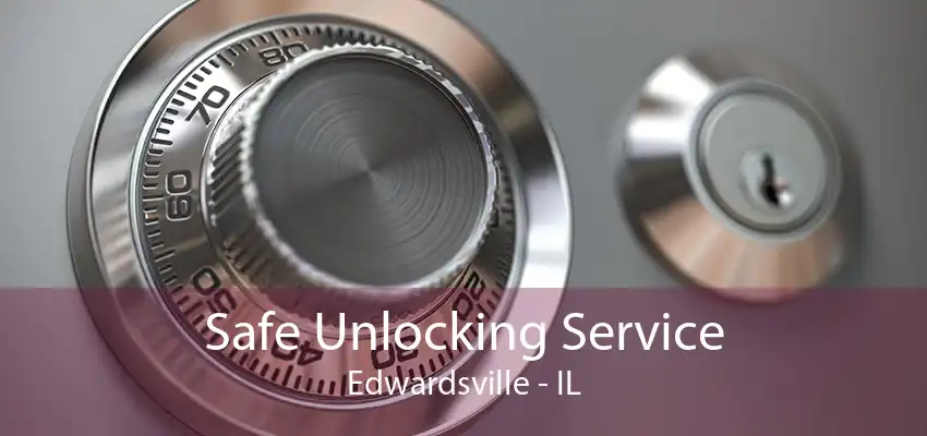 Safe Unlocking Service Edwardsville - IL