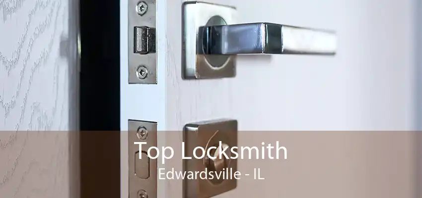 Top Locksmith Edwardsville - IL