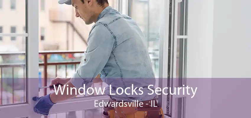 Window Locks Security Edwardsville - IL